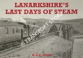 Lanarkshire's Last Days of Steam by SMITH, W.A.C.